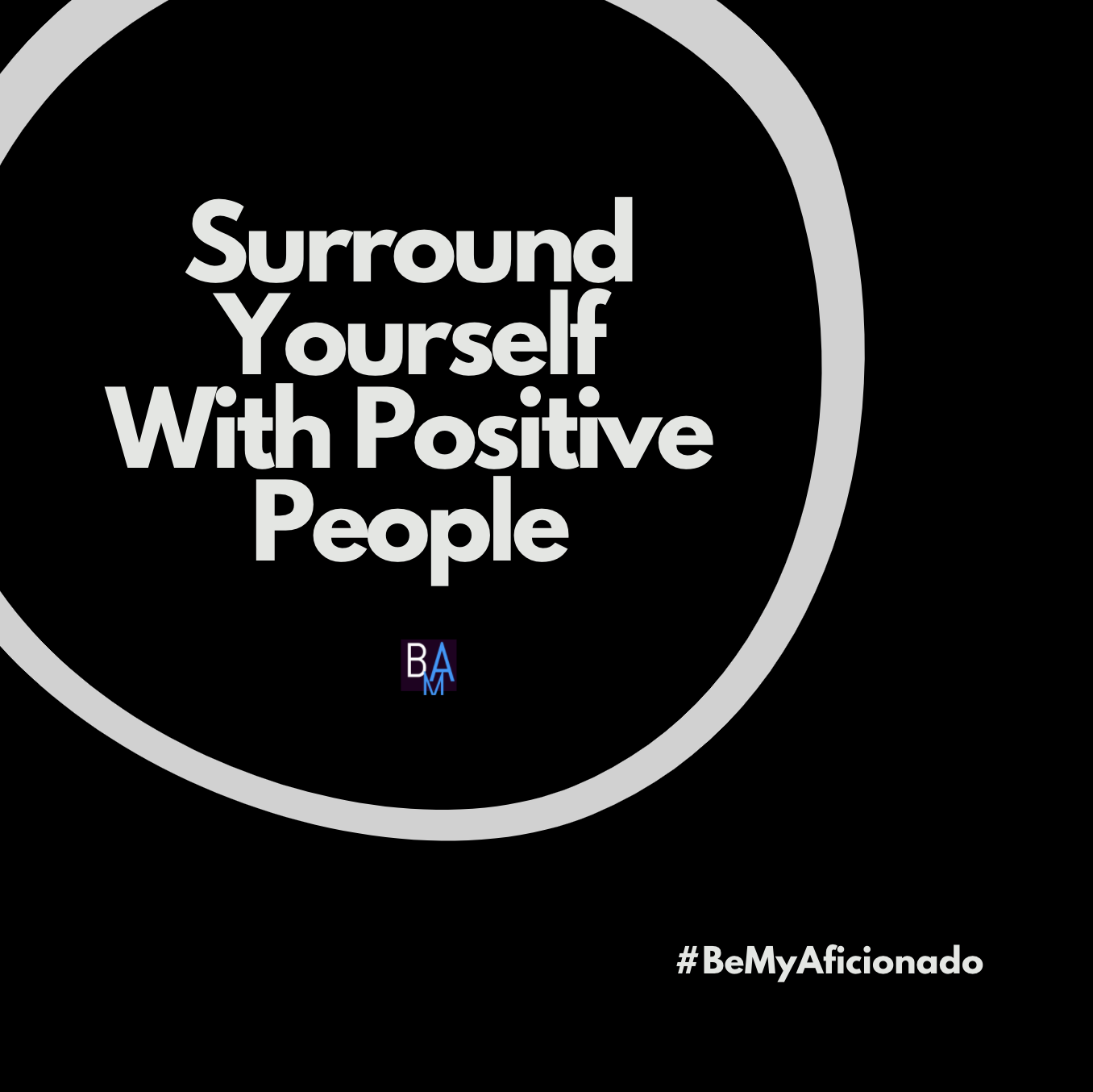Surround yourself with positive people