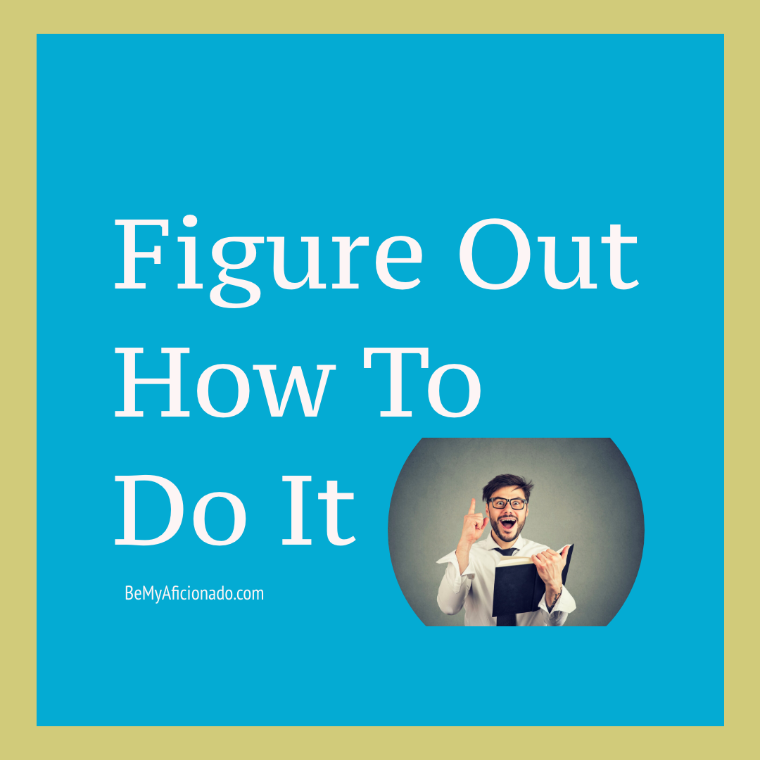 Figure Out How To Do It
